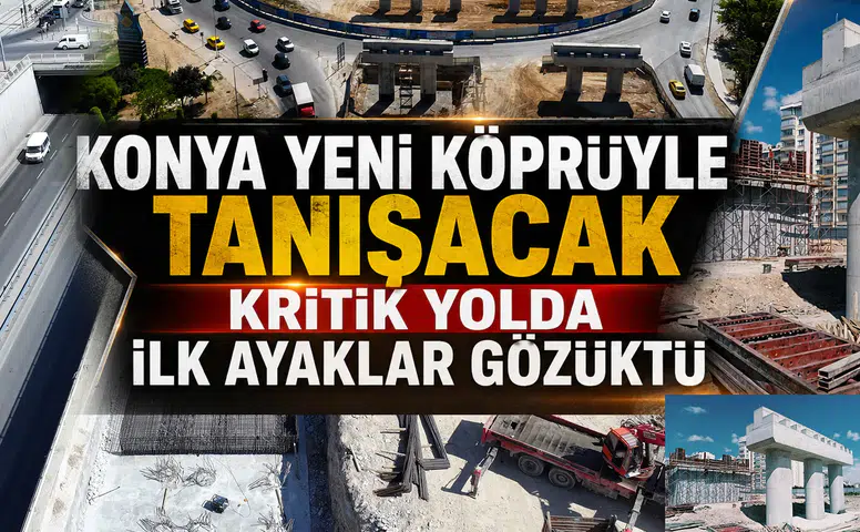 Konya yeni köprüyle tanışacak: İki viyadük peş peşe yükseliyor