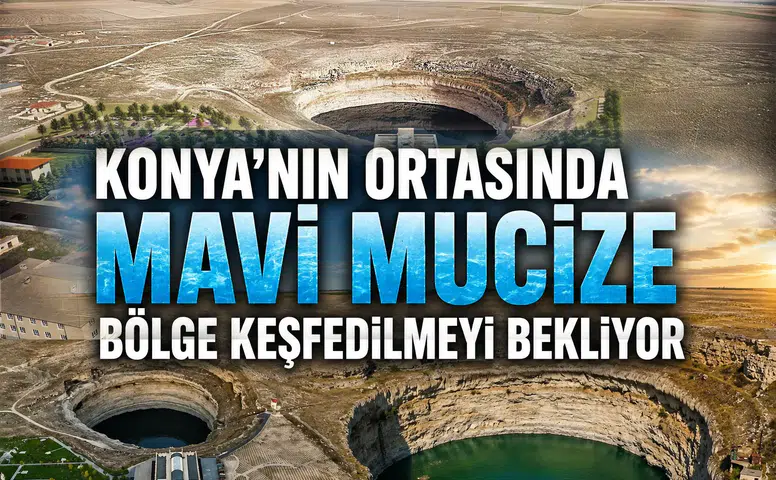 Konya'nın ortasında mavi mucize: Bölge keşfedilmeyi bekliyor
