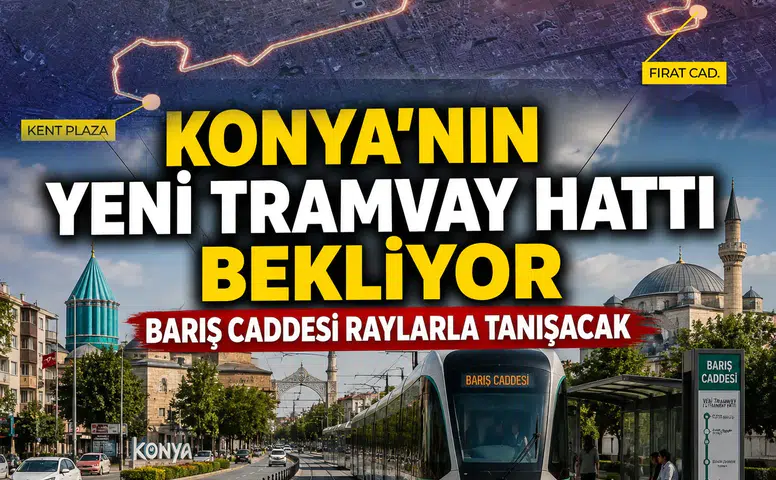 Konya’nın yeni tramvay hattı bekliyor: Barış Caddesi raylarla tanışacak