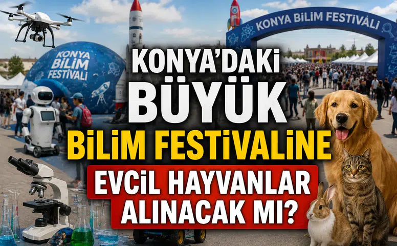Konya’daki büyük bilim festivaline evcil hayvanlar alınacak mı?