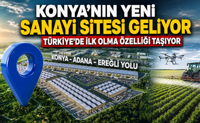 Konya'nın yeni sanayi sitesi geliyor: Türkiye'de ilk olma özelliği taşıyor