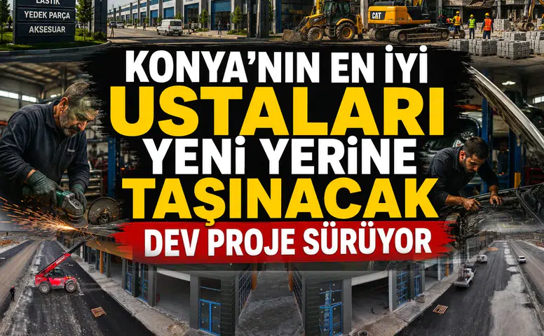 Konya'nın en iyi ustaları yeni yerine taşınacak: Dev proje sürüyor