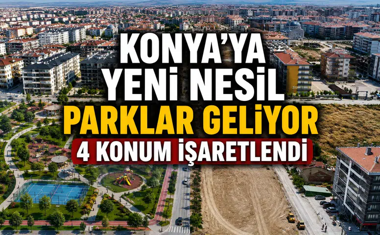 Konya'ya yeni nesil parklar geliyor: 4 konum işaretlendi