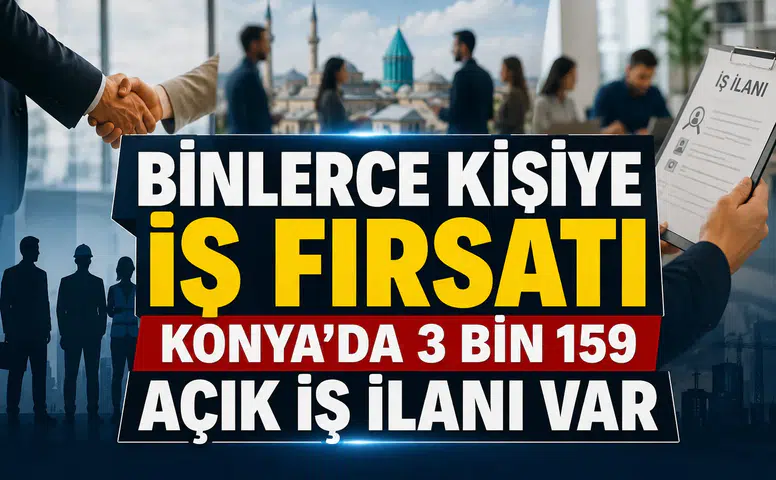 Binlerce kişiye iş fırsatı: Konya’da 3 bin 159 açık iş ilanı var
