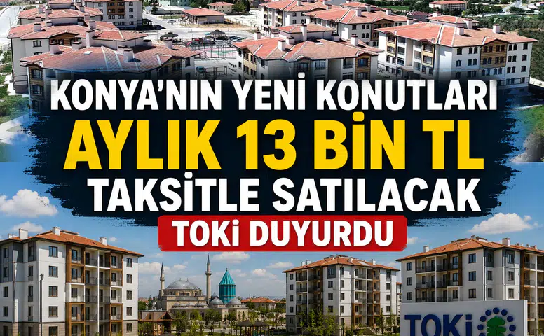 Konya'nın yeni konutları aylık 13 bin TL taksitle satılacak: TOKİ duyurdu