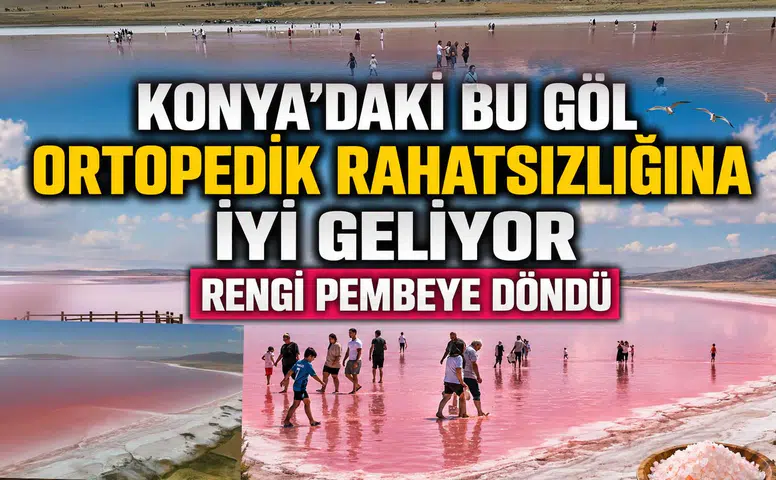 Konya'daki bu göl ortopedik rahatsızlığına iyi geliyor: Rengi pembeye döndü