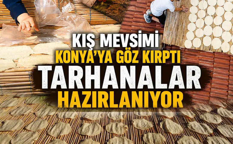 Kış mevsimi Konya'ya göz kırptı: Tarhanalar hazırlanıyor
