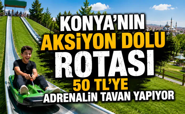 Konya'nın aksiyon dolu rotası: 50 TL'ye adrenalin tavan yapıyor