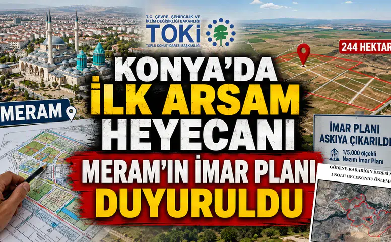 Konya’da İlk Arsam heyecanı: Meram'ın imar planı duyuruldu