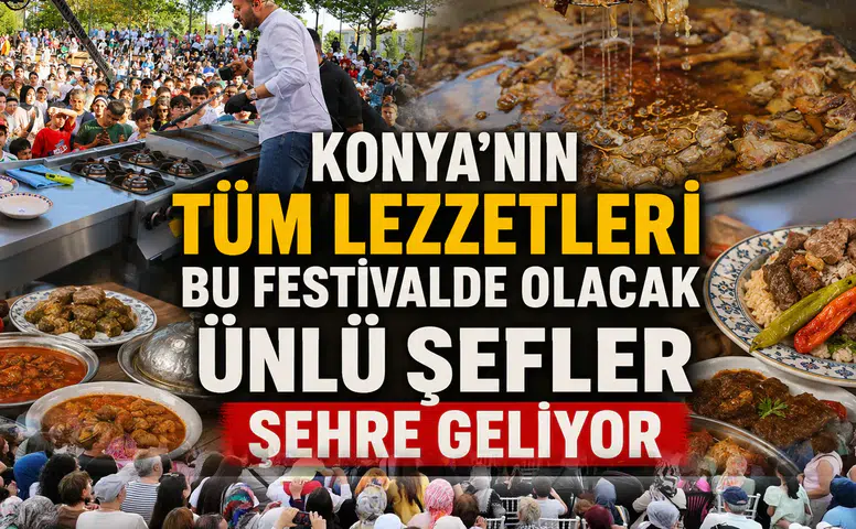 Konya'nın tüm lezzetleri bu festivalde olacak: Ünlü şefler şehre geliyor