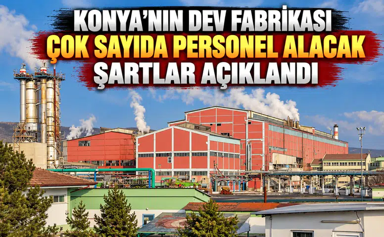 Konya'nın dev fabrikası çok sayıda personel alacak: Şartlar açıklandı