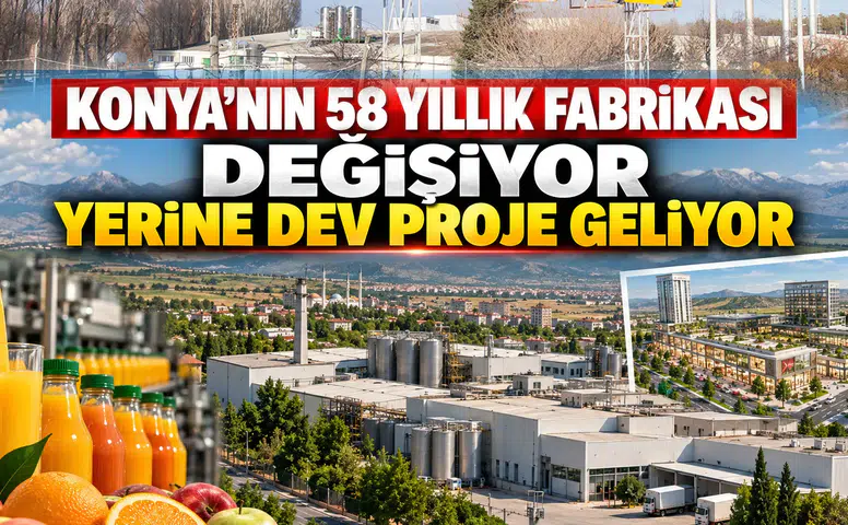 Konya’nın 58 yıllık fabrikası değişiyor: Yerine dev proje geliyor