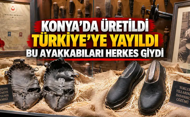 Konya’da üretildi Türkiye’ye yayıldı: Bu ayakkabıları herkes giydi