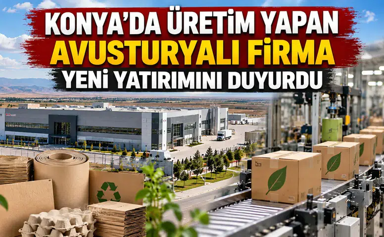 Konya’da üretim yapan Avusturyalı firma yeni yatırımını duyurdu