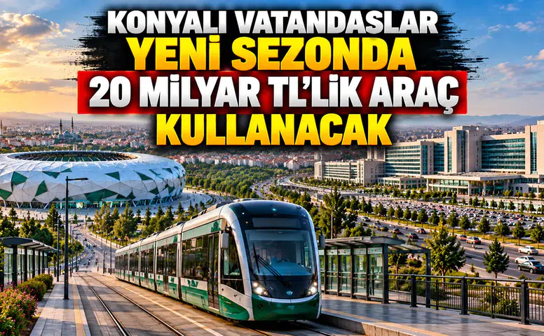 Konyalı vatandaşlar yeni sezonda 20 Milyar TL'lik araç kullanacak