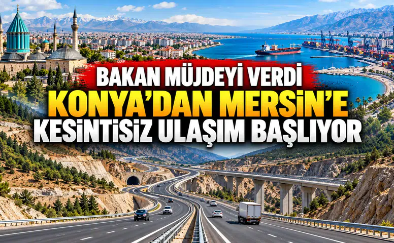 Bakan müjdeyi verdi: Konya’dan Güneydoğu'ya ulaşım kısalıyor