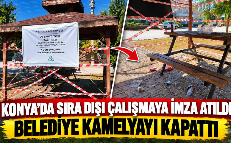 Konya’da sıra dışı çalışmaya imza atıldı: Belediye kamelyayı kapattı