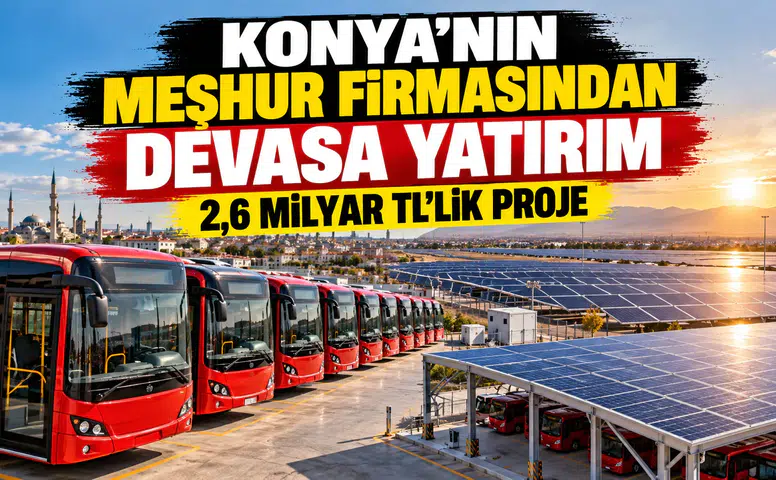 Konya’nın meşhur firmasından devasa yatırım: 2,6 Milyar TL’lik proje