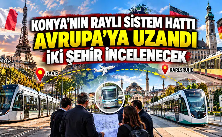 Konya'nın raylı sistem hattı Avrupa'ya uzandı: İki şehir incelenecek