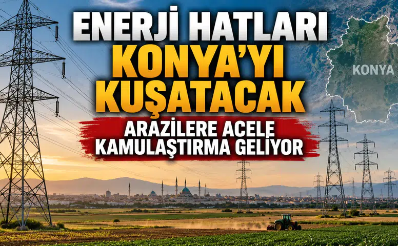 Hatlar Konya'yı kuşatacak: Arazilere Acele Kamulaştırma geliyor