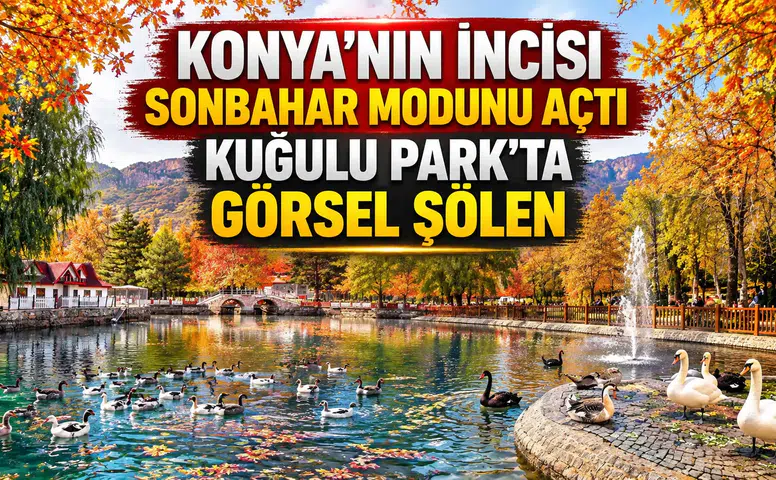 Konya’nın incisi Sonbahar modunu açtı: Kuğulu Park’ta görsel şölen