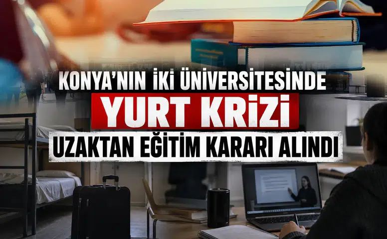 Konya’nın iki üniversitesinde yurt krizi: Uzaktan eğitim kararı alındı