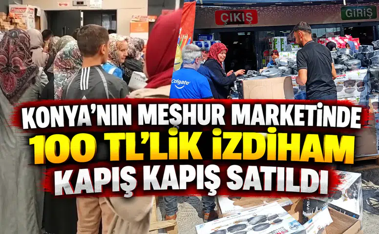 Konya'nın meşhur marketinde 100 TL'lik izdiham: Kapış kapış satıldı