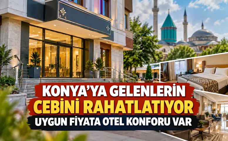 Konya’ya gelenlerin cebini rahatlatıyor: Uygun fiyata otel konforu var