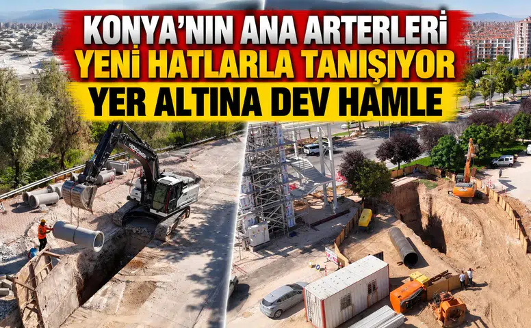 Konya'nın ana arterleri yeni hatlarla tanışıyor: Yer altına dev hamle