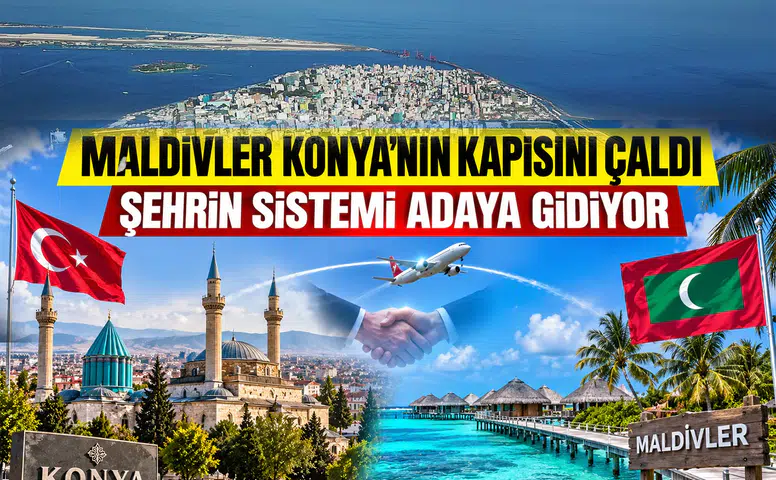 Konya’nın kapısını Maldivler çaldı: Şehrin trafik sistemi adaya gidiyor