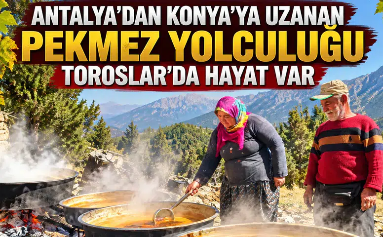 Antalya’dan Konya’ya uzanan pekmez yolculuğu: Toroslar’da hayat var