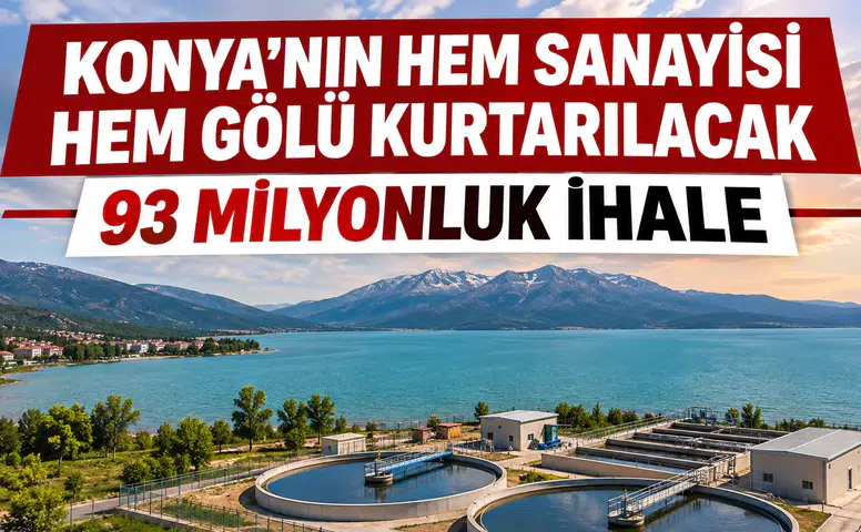 Konya'nın hem sanayisi hem gölü kurtarılacak: 93 milyonluk ihale