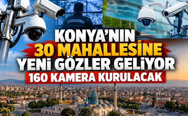Konya'nın 30 Mahallesine yeni gözler geliyor: 160 kamera kurulacak