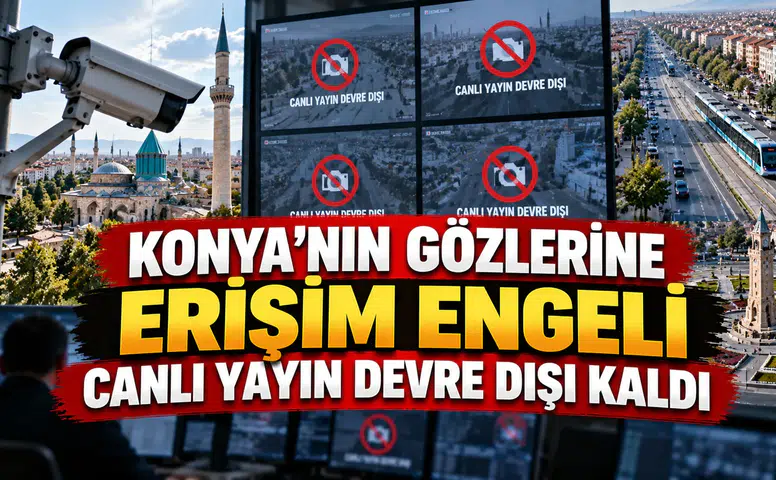 Konya'nın gözlerine erişim engeli: Canlı yayın devre dışı kaldı
