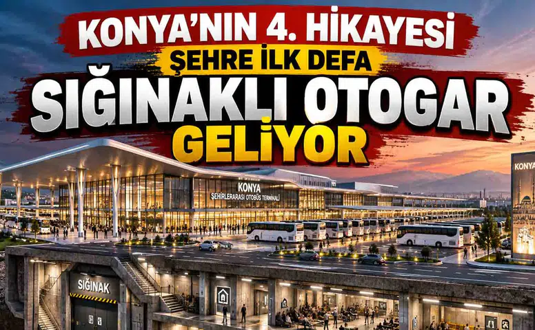 Konya'nın 4. hikayesi: Şehre ilk defa sığınaklı otogar geliyor