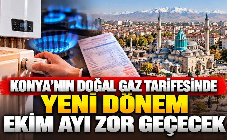 Konya'nın doğal gaz tarifesinde yeni dönem: Ekim ayı zor geçecek