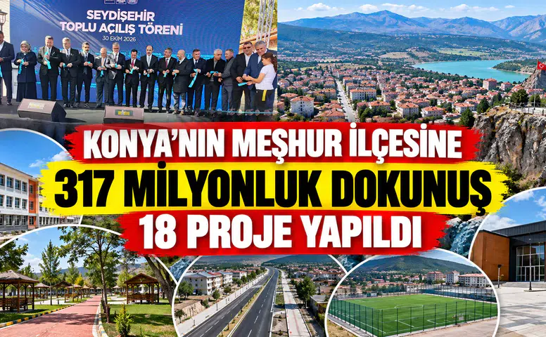 Konya’nın meşhur ilçesine 317 milyonluk dokunuş: Onlarca proje yapıldı