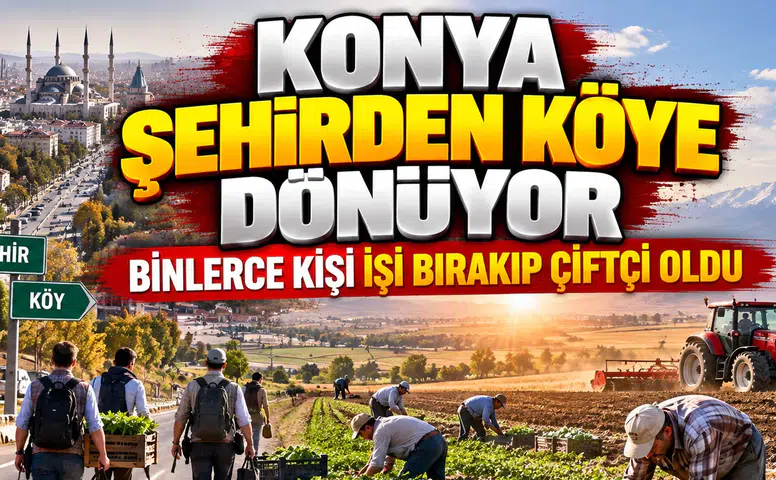 Konya'nın arazileri para kazandırıyor: Şehirden köye göç başladı