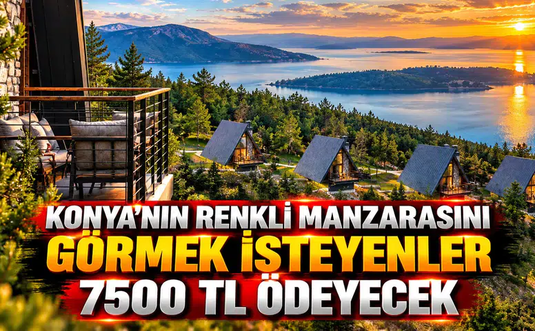 Konya'nın renkli manzarasını görmek isteyenler 7500 TL ödeyecek