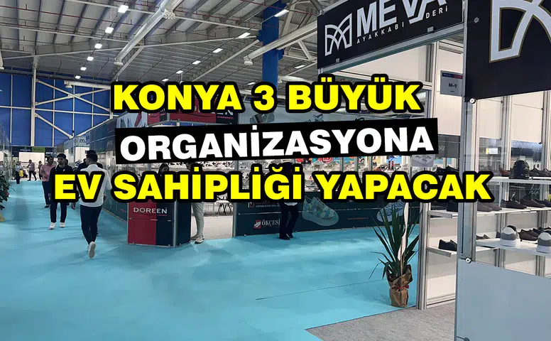 Konya 3 büyük organizasyona ev sahipliği yapacak: Şehir dolup taşacak