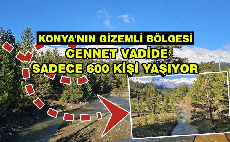 Konya'nın gizemli bölgesi: Cennet vadide sadece 600 kişi yaşıyor