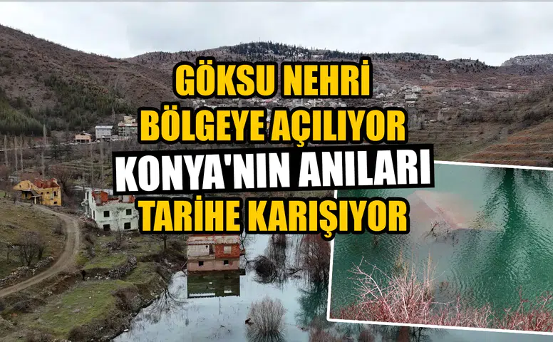Göksu Nehri bölgeye açılıyor: Konya'nın anıları tarihe karışıyor