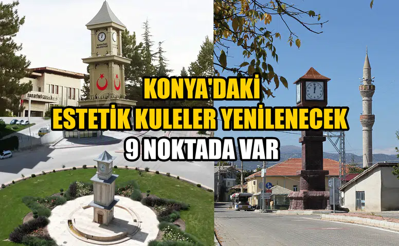 Konya'daki estetik kuleler yenilenecek: 9 noktada var