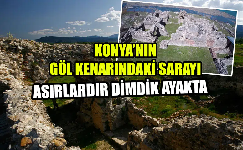 Konya’nın göl kenarındaki sarayı: Asırlardır dimdik ayakta