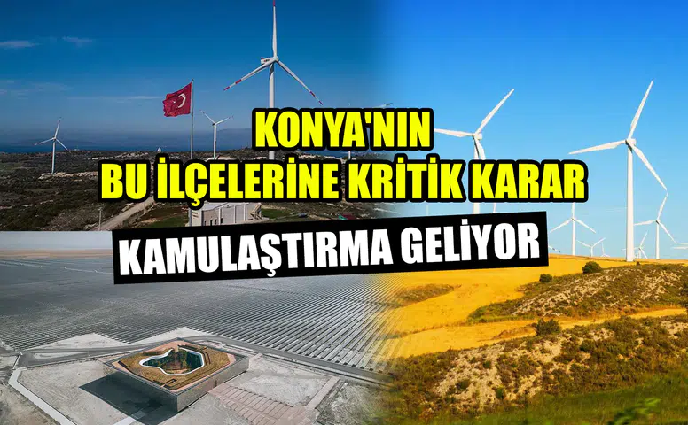 Konya'nın bu ilçelerine kritik karar: Kamulaştırma geliyor