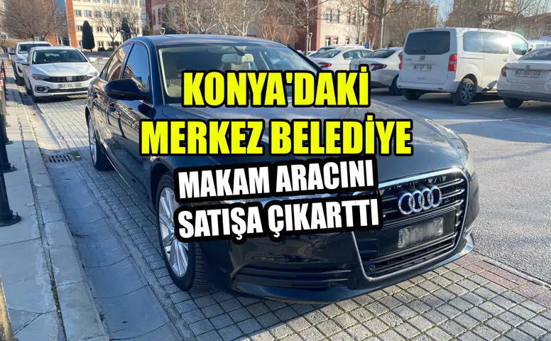 Konya'daki merkez belediye makam aracını satışa çıkarttı