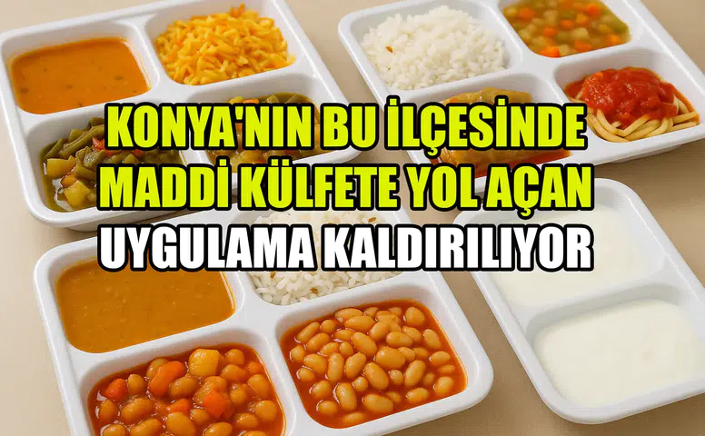 Konya'nın bu ilçesinde maddi külfete yol açan uygulama kaldırılıyor