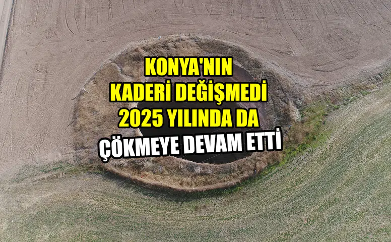 Konya'nın kaderi değişmedi: 2025 yılında da çökmeye devam etti