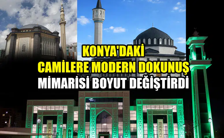 Konya'daki camilere modern dokunuş: Mimarisi boyut değiştirdi