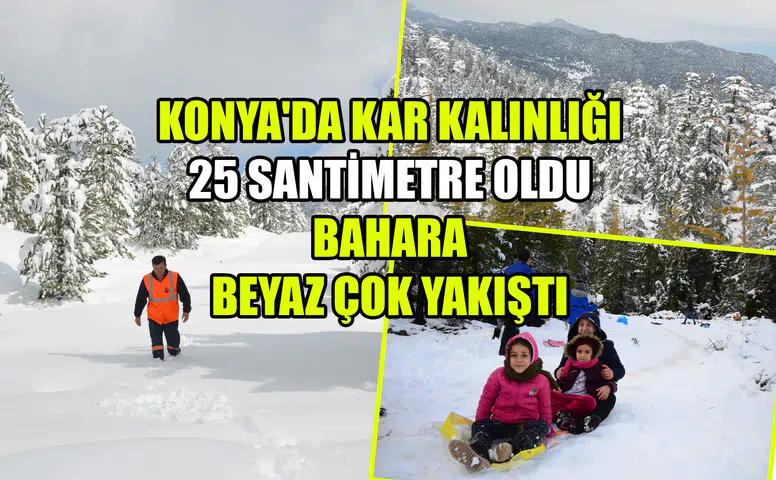 Konya'da kar kalınlığı 25 santimetre oldu: Bahara beyaz çok yakıştı